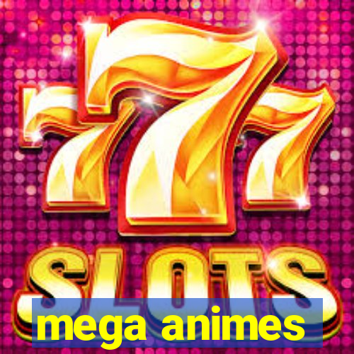 mega animes