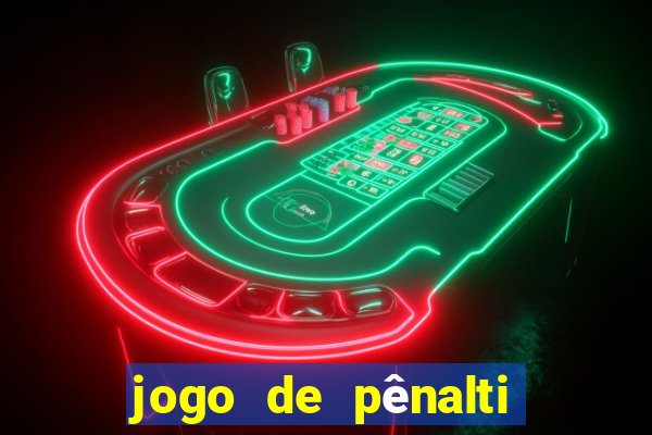 jogo de pênalti que ganha dinheiro