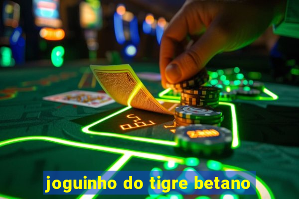 joguinho do tigre betano