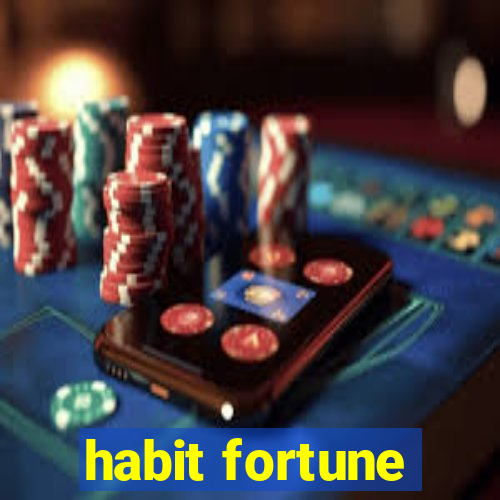 habit fortune