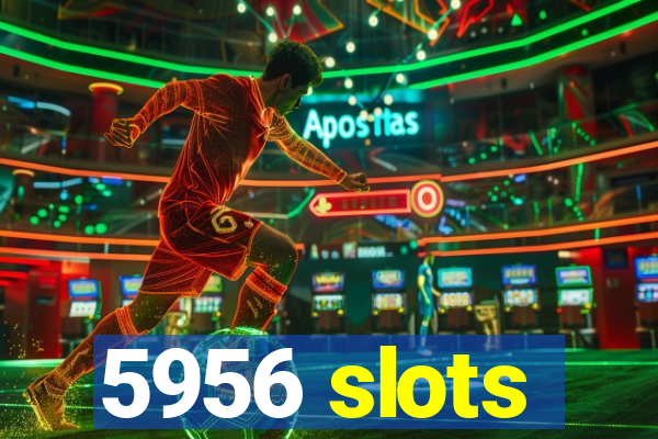 5956 slots