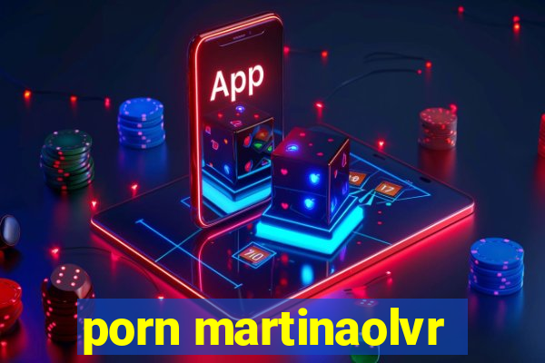 porn martinaolvr