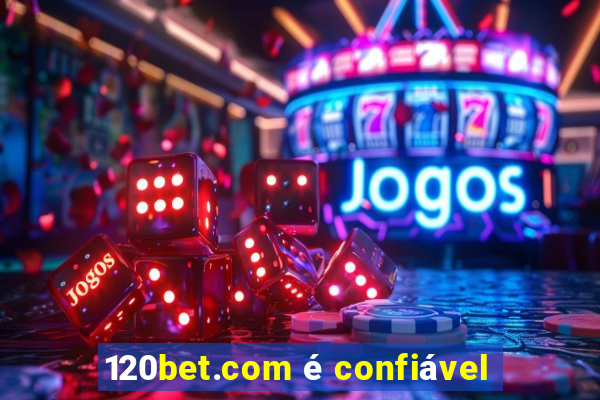 120bet.com é confiável