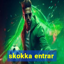 skokka entrar