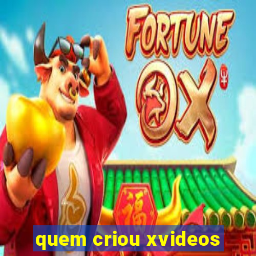 quem criou xvideos