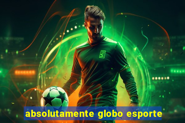 absolutamente globo esporte