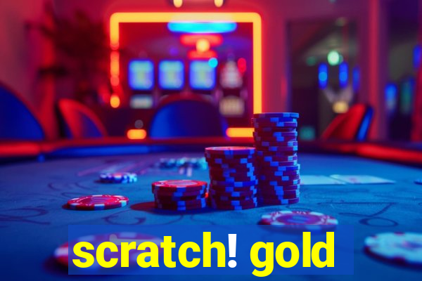 scratch! gold