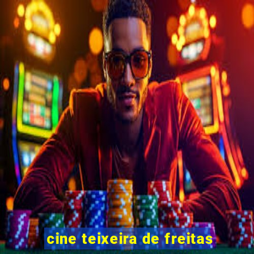 cine teixeira de freitas