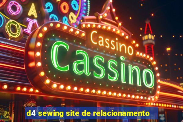 d4 sewing site de relacionamento