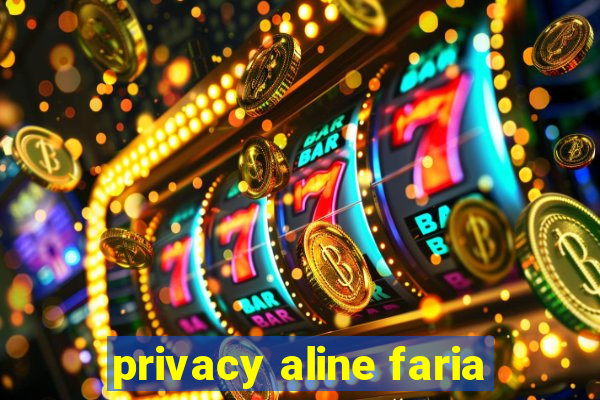 privacy aline faria