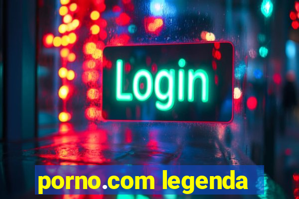 porno.com legenda