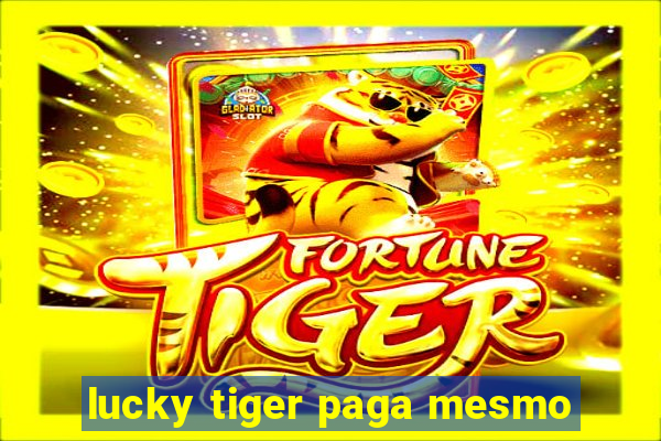 lucky tiger paga mesmo