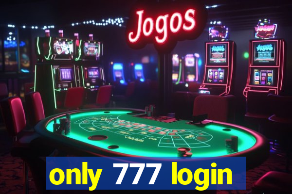 only 777 login