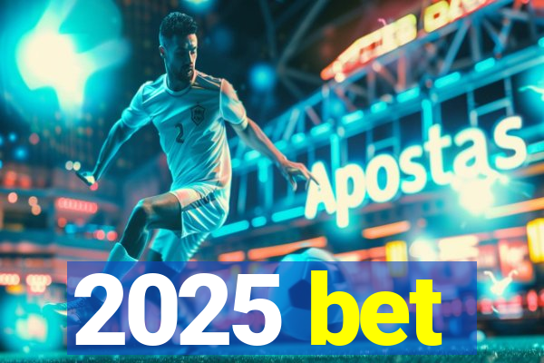 2025 bet