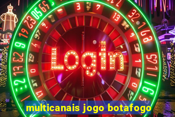 multicanais jogo botafogo