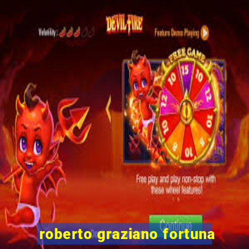 roberto graziano fortuna