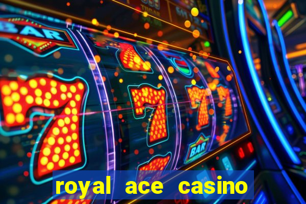 royal ace casino sign up bonus