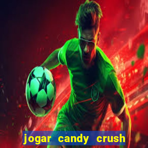 jogar candy crush e ganhar dinheiro