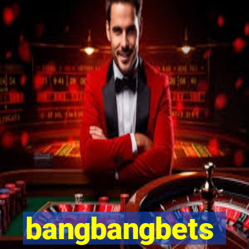 bangbangbets