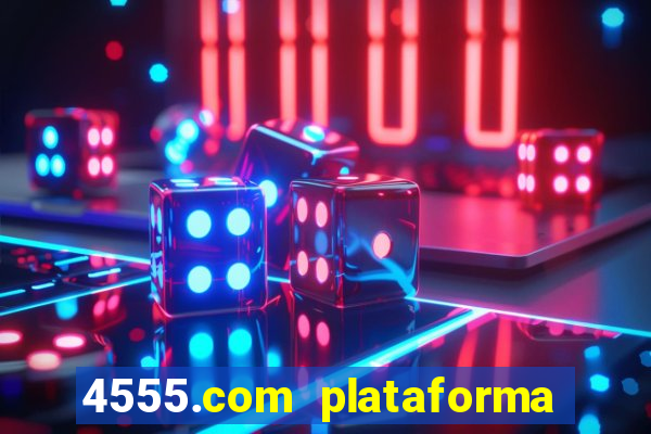 4555.com plataforma de jogos