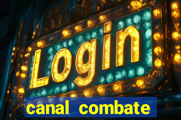 canal combate multicanais ao vivo