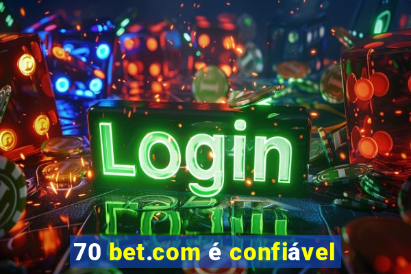 70 bet.com é confiável