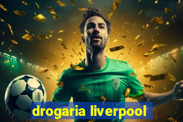 drogaria liverpool