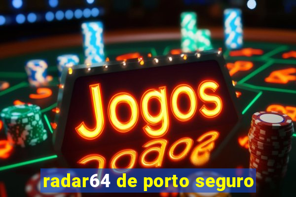 radar64 de porto seguro