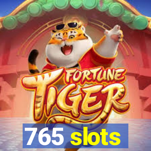 765 slots