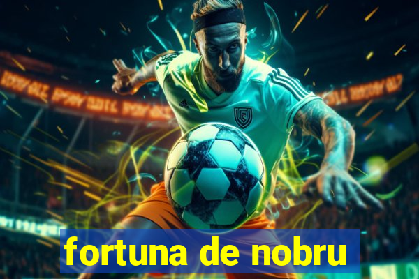 fortuna de nobru