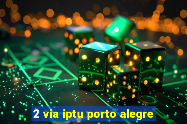 2 via iptu porto alegre