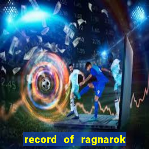 record of ragnarok 3 temporada assistir