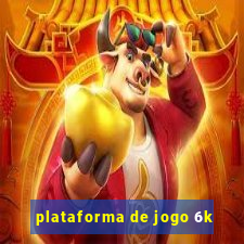 plataforma de jogo 6k