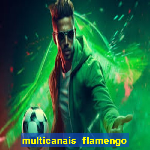 multicanais flamengo e corinthians