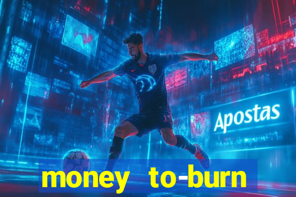 money to-burn system pt br