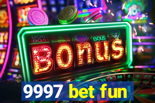 9997 bet fun