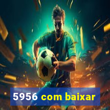 5956 com baixar