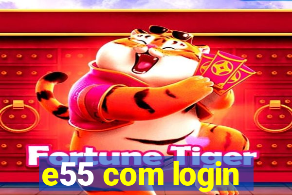 e55 com login