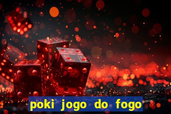 poki jogo do fogo e agua