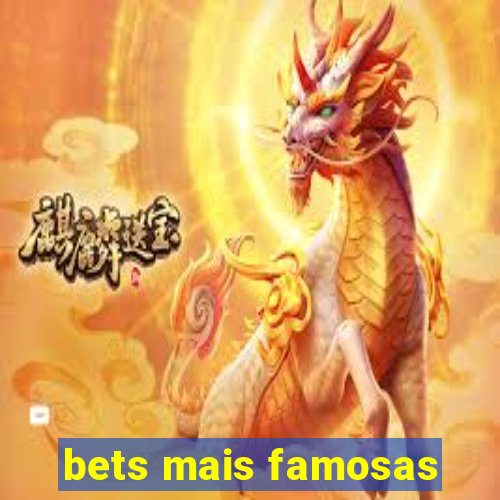 bets mais famosas