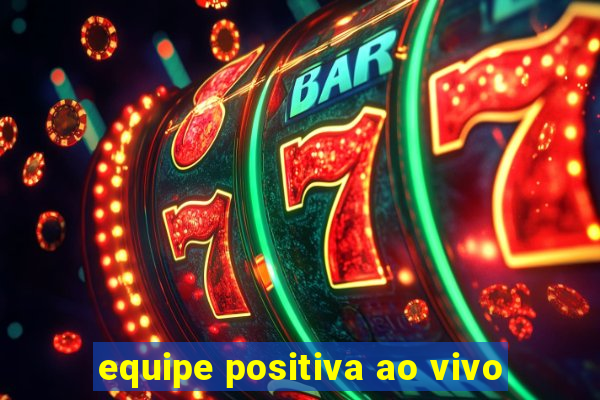 equipe positiva ao vivo