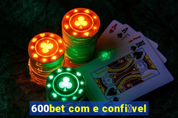 600bet com e confi谩vel