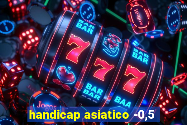 handicap asiatico -0,5