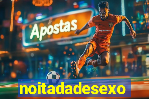 noitadadesexo