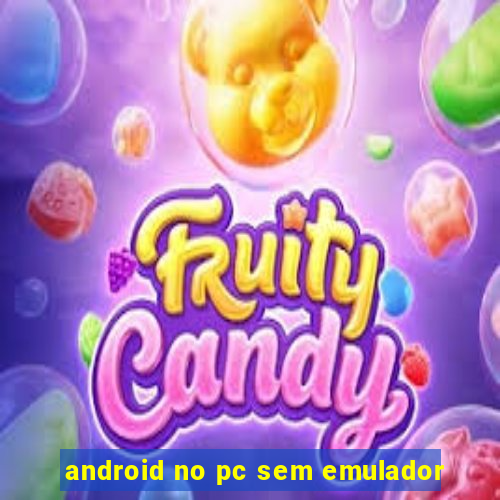 android no pc sem emulador