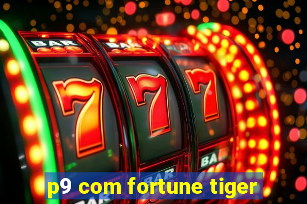 p9 com fortune tiger