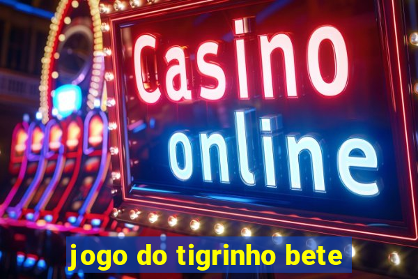 jogo do tigrinho bete