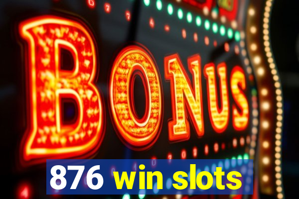 876 win slots