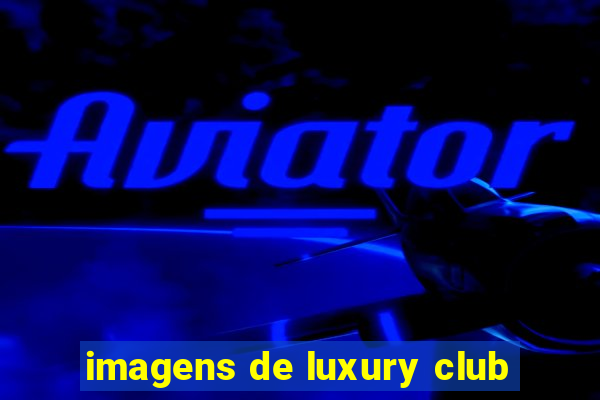 imagens de luxury club