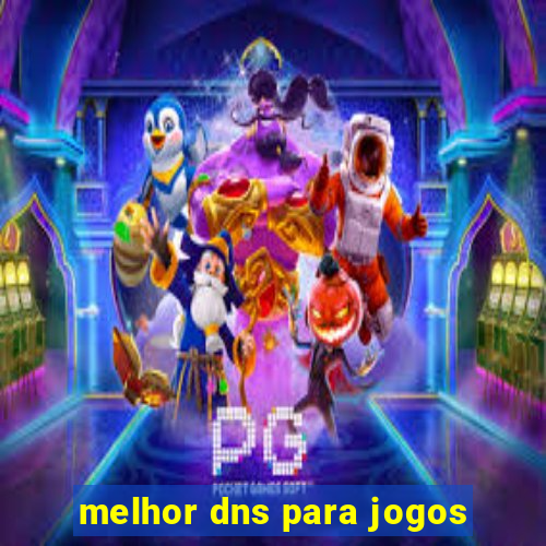 melhor dns para jogos